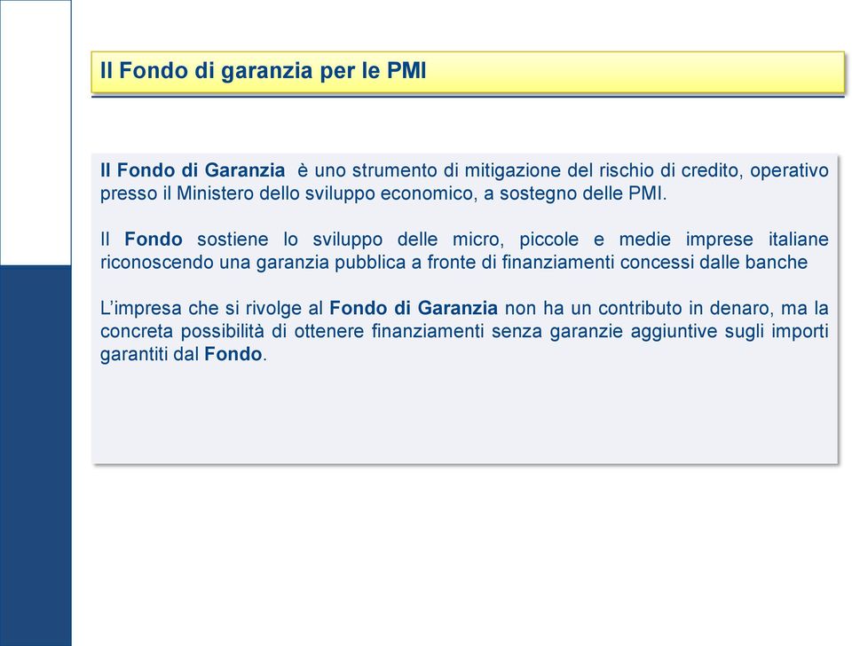 Il Fondo sostiene lo sviluppo delle micro, piccole e medie imprese italiane riconoscendo una garanzia pubblica a fronte di