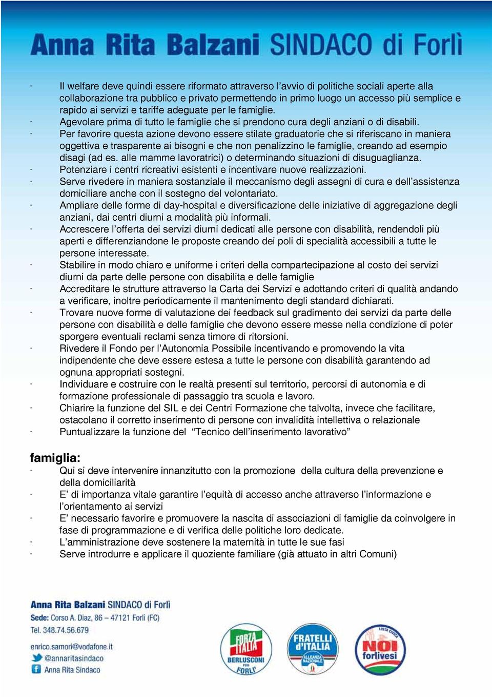 Per favorire questa azione devono essere stilate graduatorie che si riferiscano in maniera oggettiva e trasparente ai bisogni e che non penalizzino le famiglie, creando ad esempio disagi (ad es.