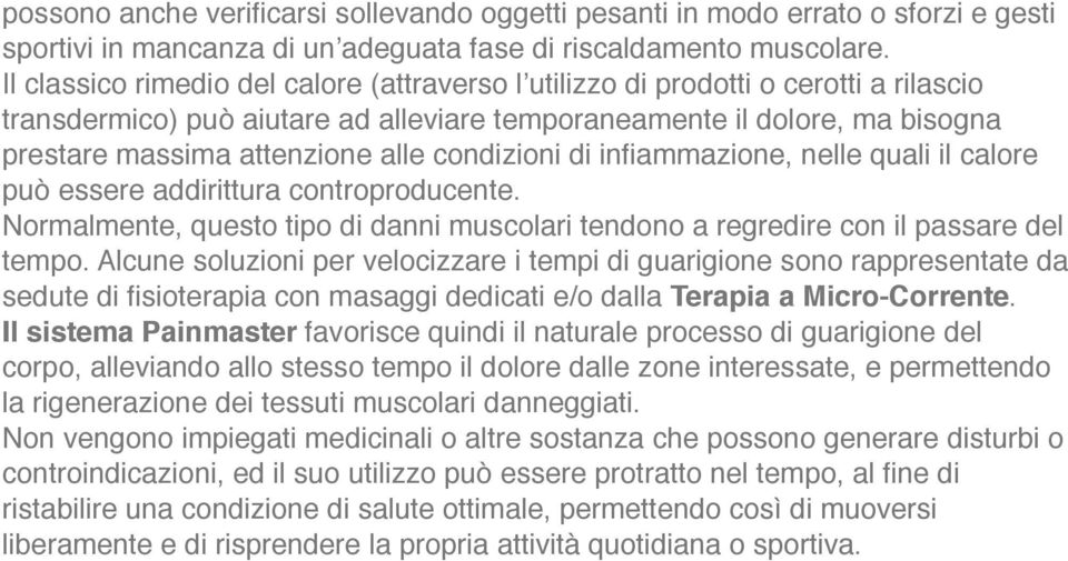 condizioni di infiammazione, nelle quali il calore può essere addirittura controproducente. Normalmente, questo tipo di danni muscolari tendono a regredire con il passare del tempo.