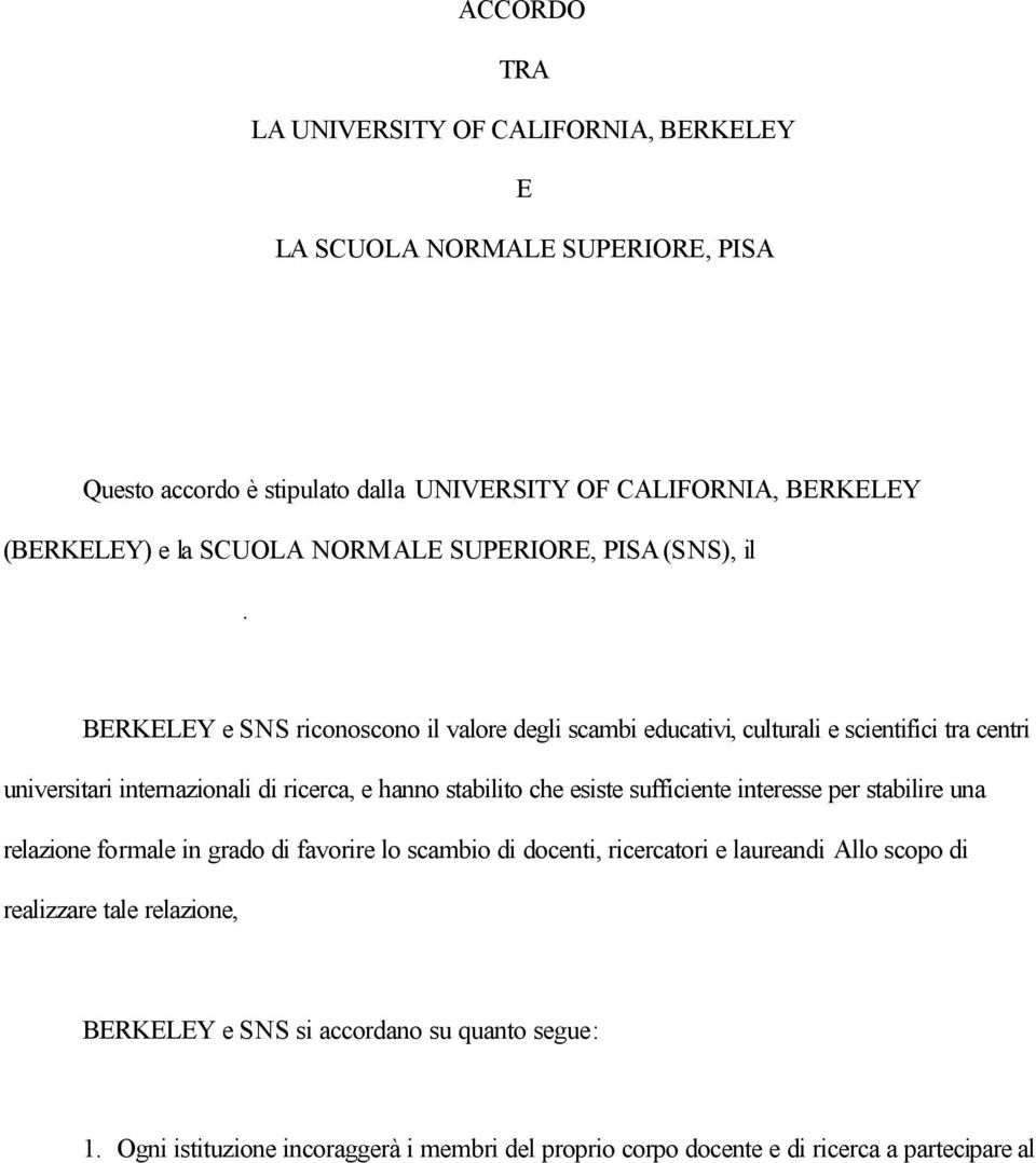 BERKELEY e SNS riconoscono il valore degli scambi educativi, culturali e scientifici tra centri universitari internazionali di ricerca, e hanno stabilito che esiste