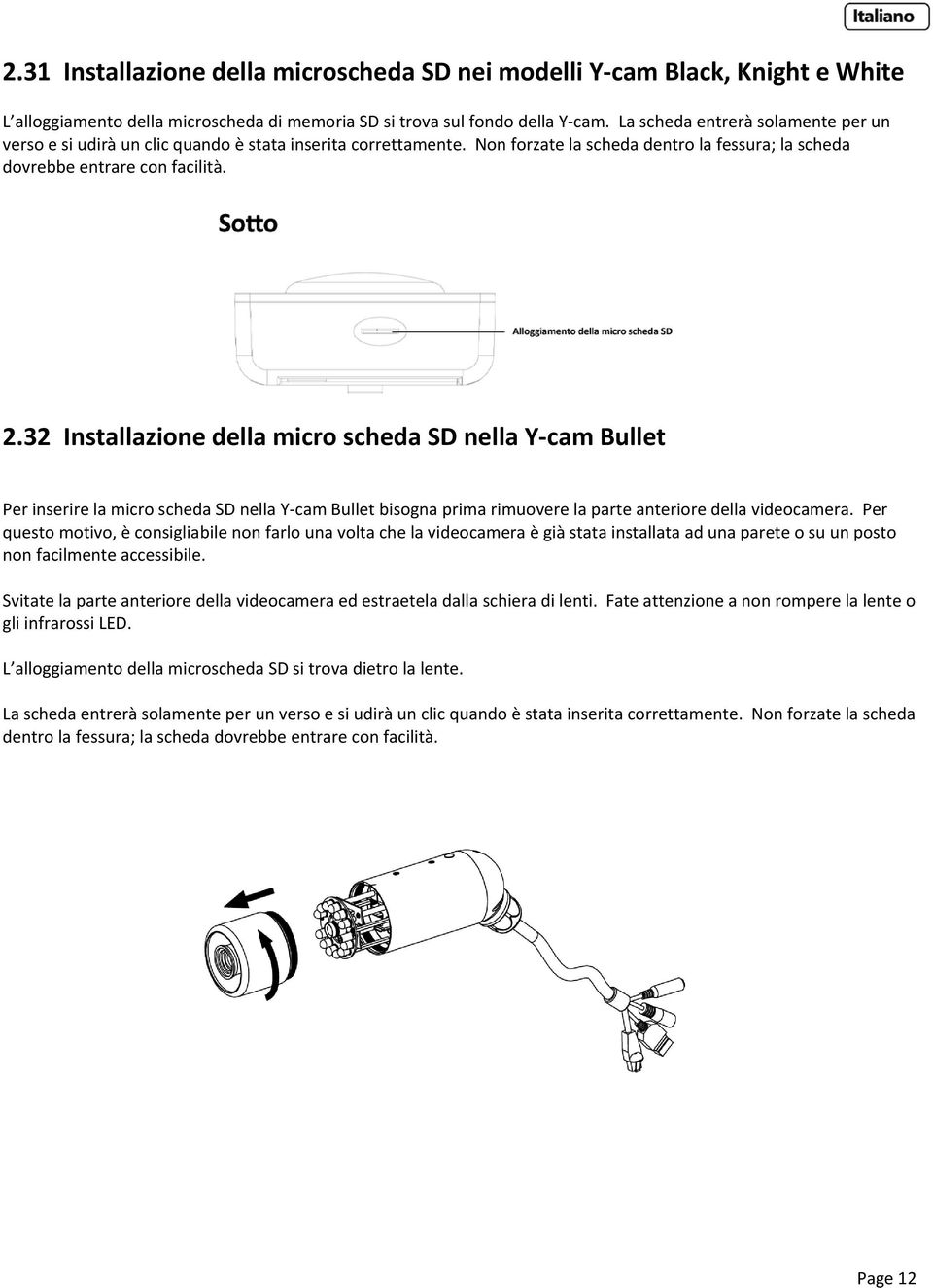 32 Installazione della micro scheda SD nella Y cam Bullet Per inserire la micro scheda SD nella Y cam Bullet bisogna prima rimuovere la parte anteriore della videocamera.