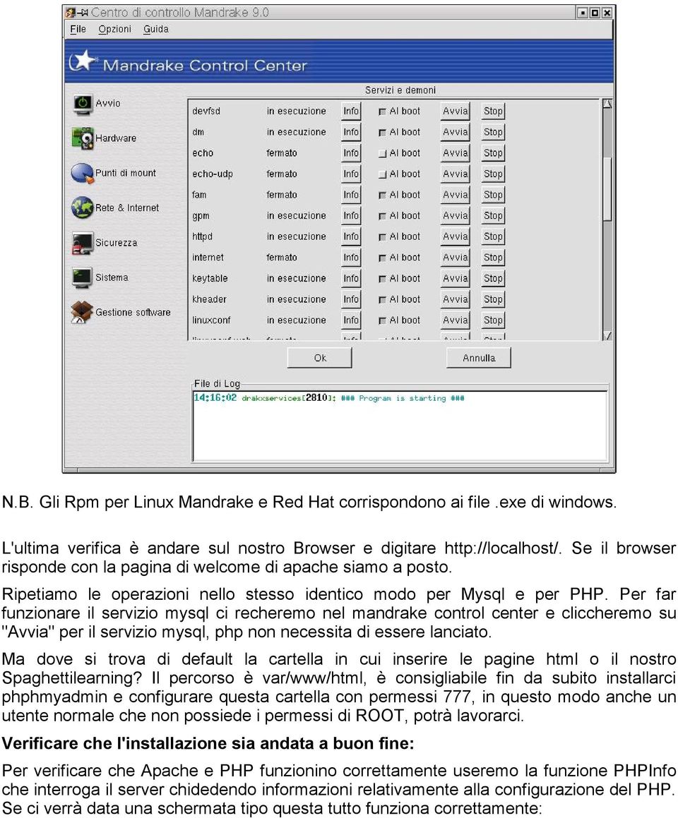 Per far funzionare il servizio mysql ci recheremo nel mandrake control center e cliccheremo su "Avvia" per il servizio mysql, php non necessita di essere lanciato.