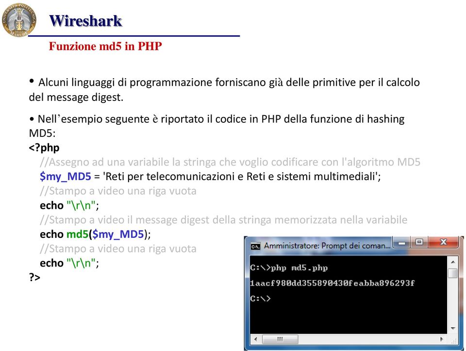 php //Assegno ad una variabile la stringa che voglio codificare con l'algoritmo MD5 $my_md5 = 'Reti per telecomunicazioni e Reti e