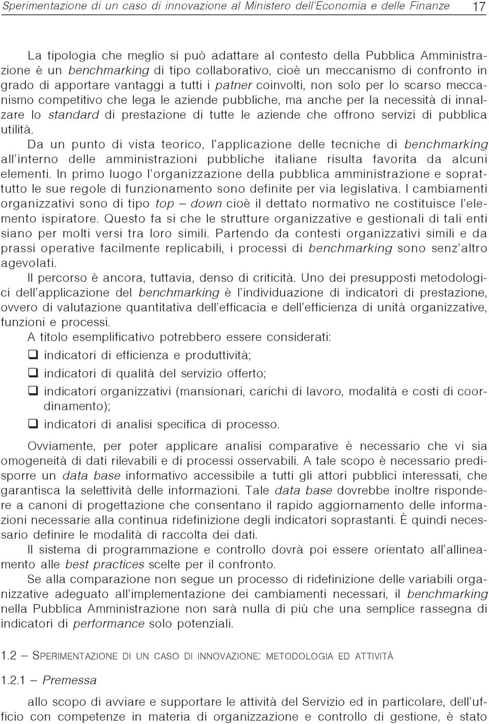 necessità di innalzare lo standard di prestazione di tutte le aziende che offrono servizi di pubblica utilità.