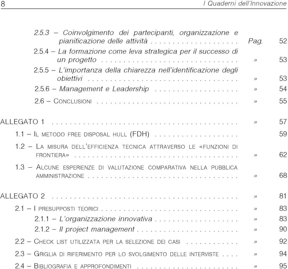 6 CONCLUSIONI................................» 55 ALLEGATO 1..........................................» 57 1.1 IL METODO FREE DISPOSAL HULL (FDH)................... 59 1.