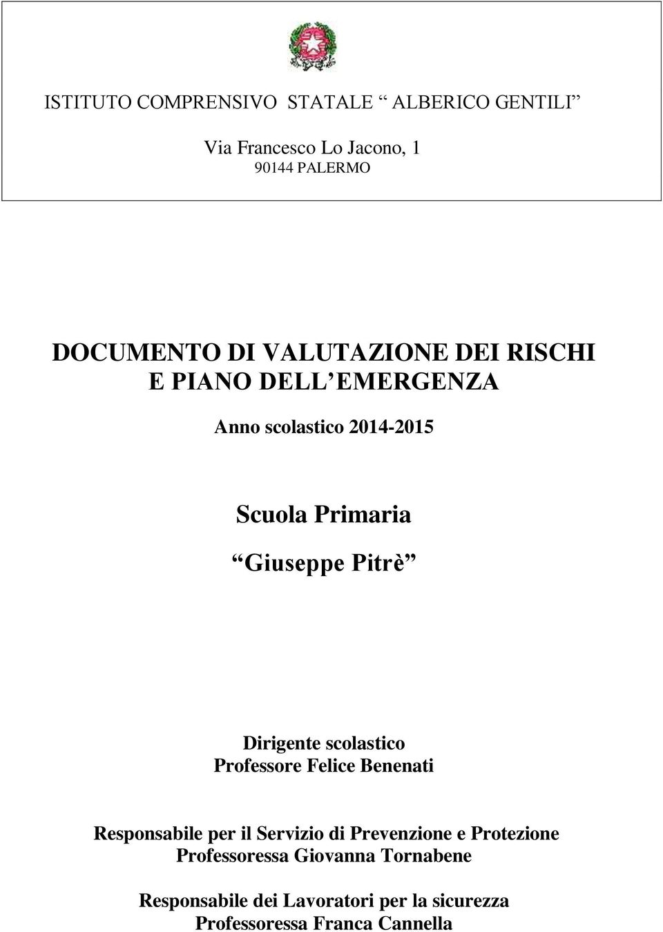 Dirigente scolastico Professore Felice Benenati Responsabile per il Servizio di Prevenzione e