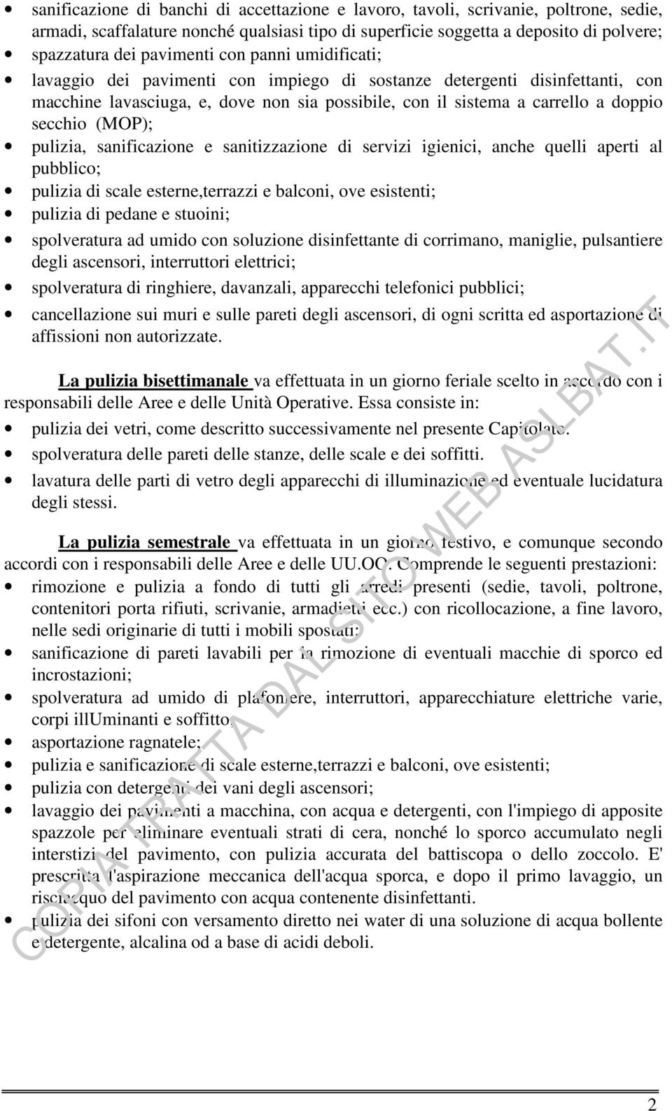 pulizia, sanificazione e sanitizzazione di servizi igienici, anche quelli aperti al pubblico; pulizia di scale esterne,terrazzi e balconi, ove esistenti; pulizia di pedane e stuoini; spolveratura ad