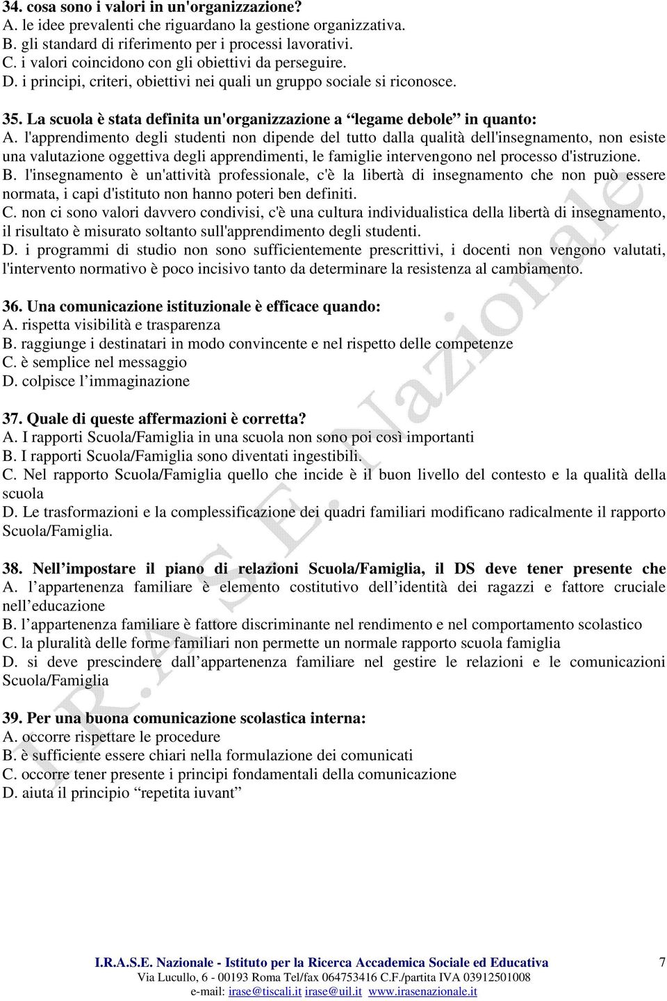 La scuola è stata definita un'organizzazione a legame debole in quanto: A.