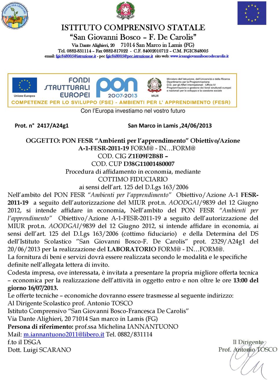 n 2417/A24g1 San Marco in Lamis,24/06/2013 OGGETTO: PON FESR Ambienti per l apprendimento Obiettivo/Azione A-1-FESR-2011-19 FORM@ - IN FORM@ COD. CIG Z1E09F2B8B COD.