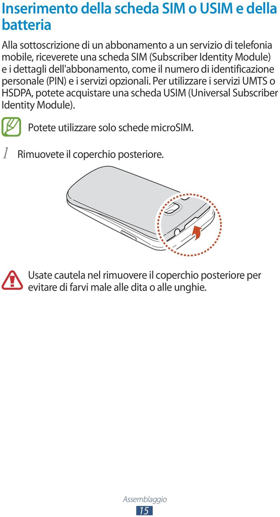 Per utilizzare i servizi UMTS o HSDPA, potete acquistare una scheda USIM (Universal Subscriber Identity Module).