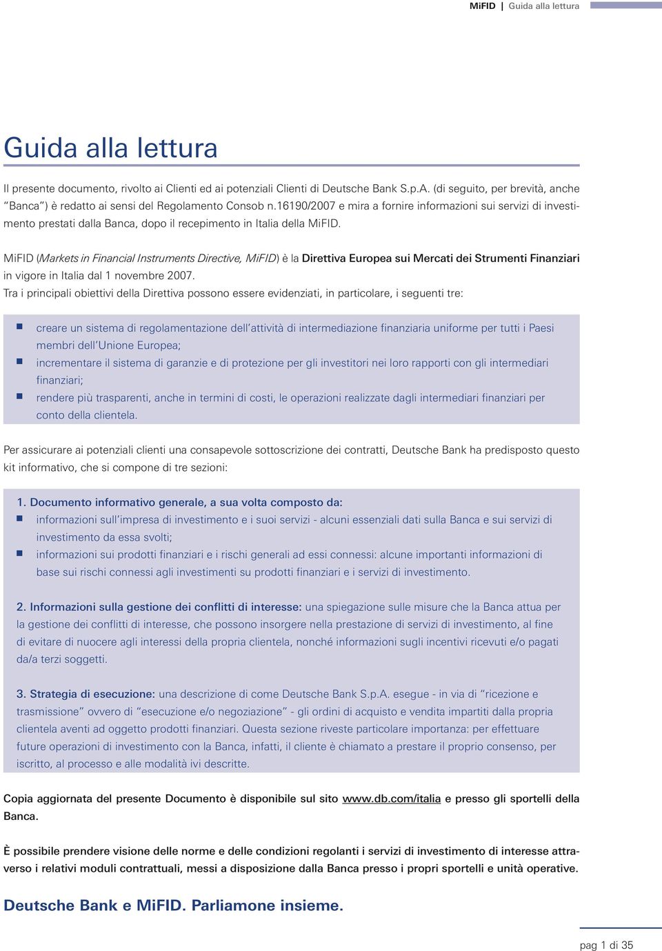 16190/2007 e mira a forire iformazioi sui servizi di ivestimeto prestati dalla Baca, dopo il recepimeto i Italia della MiFID.