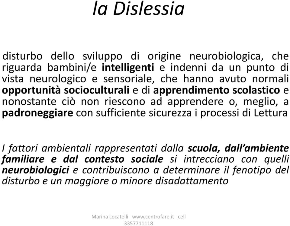 sufficiente sicurezza i processi di Lettura I fattori ambientali rappresentati dalla scuola, dall ambiente familiare e dal contesto sociale si intrecciano con