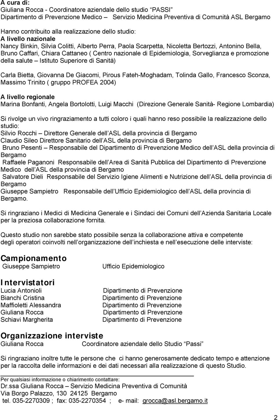 Sorveglianza e promozione della salute Istituto Superiore di Sanità) Carla Bietta, Giovanna De Giacomi, Pirous Fateh-Moghadam, Tolinda Gallo, Francesco Sconza, Massimo Trinito ( gruppo PROFEA 2004) A