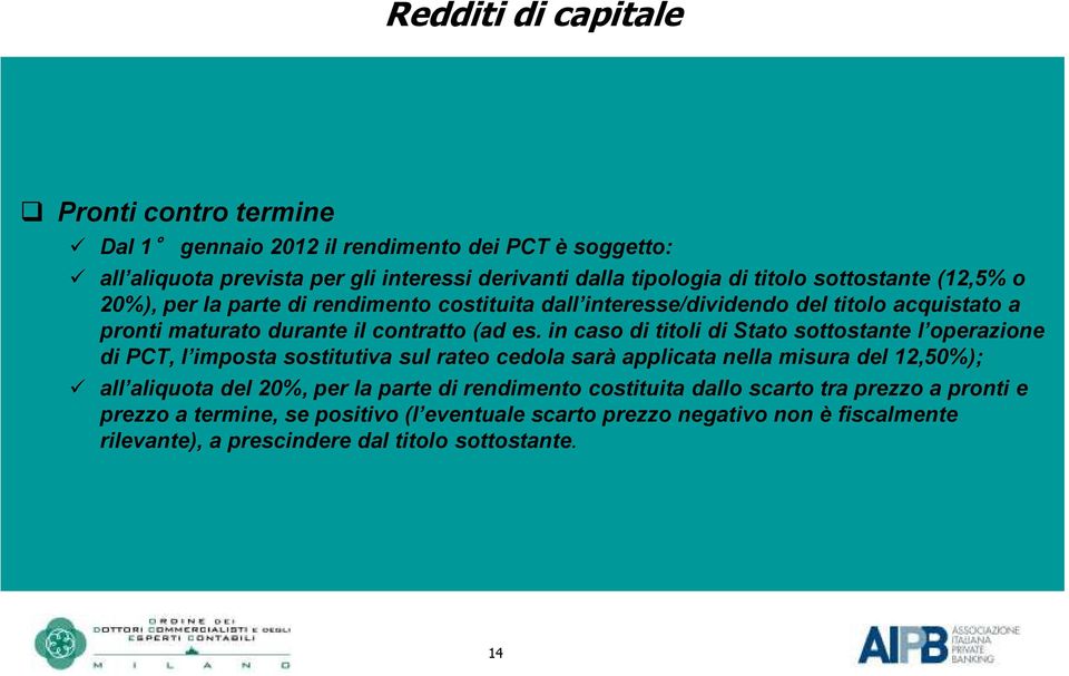 in caso di titoli di Stato sottostante l operazione di PCT, l imposta sostitutiva sul rateo cedola sarà applicata nella misura del 12,50%); all aliquota del 20%, per la parte