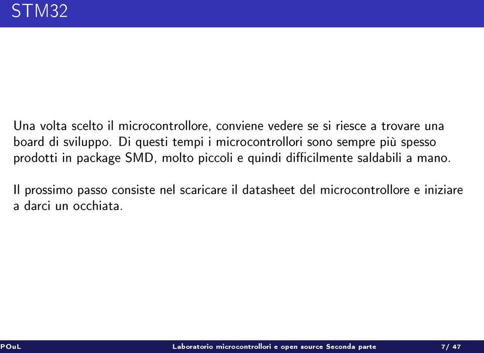 Di questi tempi i microcontrollori sono sempre più spesso prodotti in package SMD, molto piccoli e