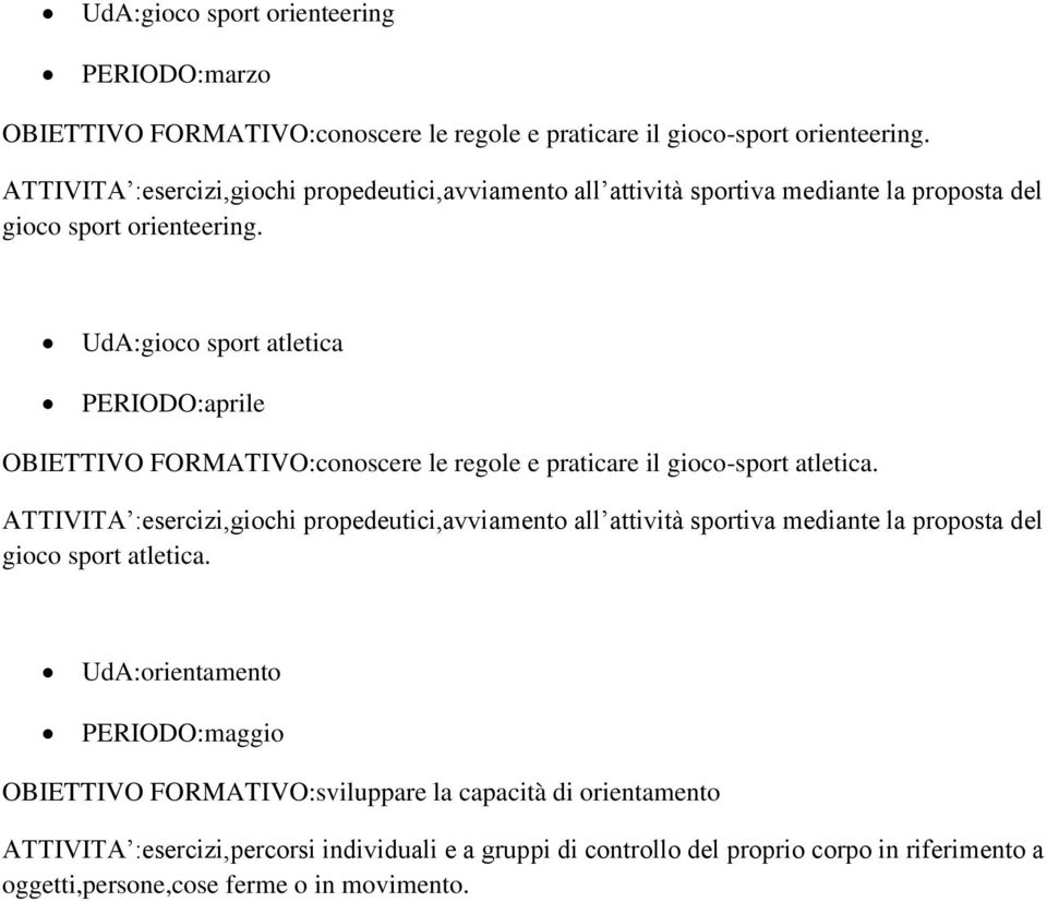 UdA:gioco sport atletica PERIODO:aprile OBIETTIVO FORMATIVO:conoscere le regole e praticare il gioco-sport atletica.