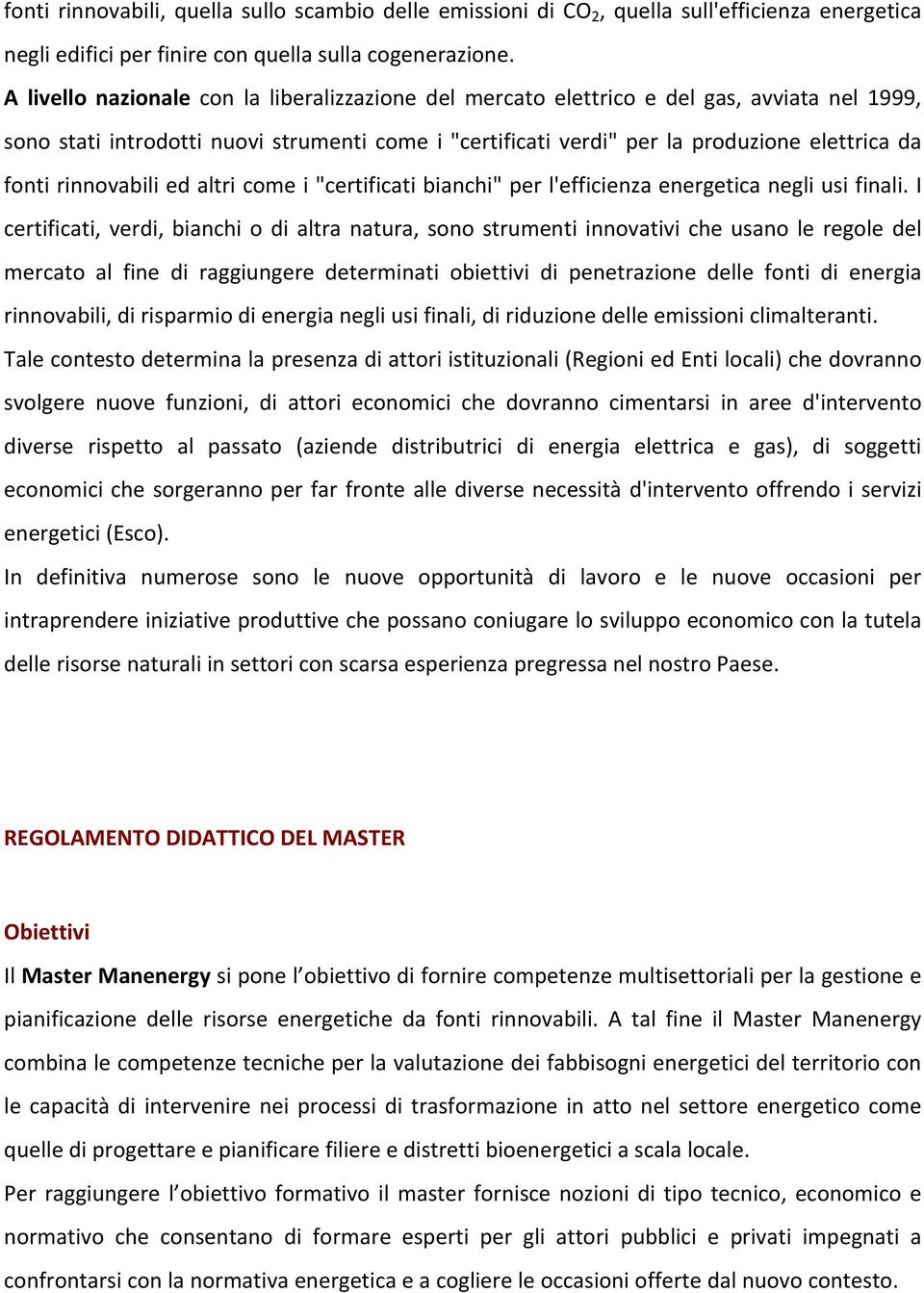 rinnovabili ed altri come i "certificati bianchi" per l'efficienza energetica negli usi finali.