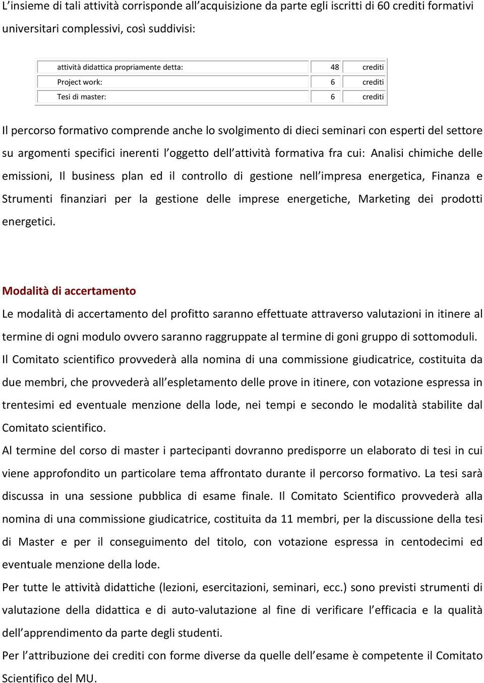 attività formativa fra cui: Analisi chimiche delle emissioni, Il business plan ed il controllo di gestione nell impresa energetica, Finanza e Strumenti finanziari per la gestione delle imprese