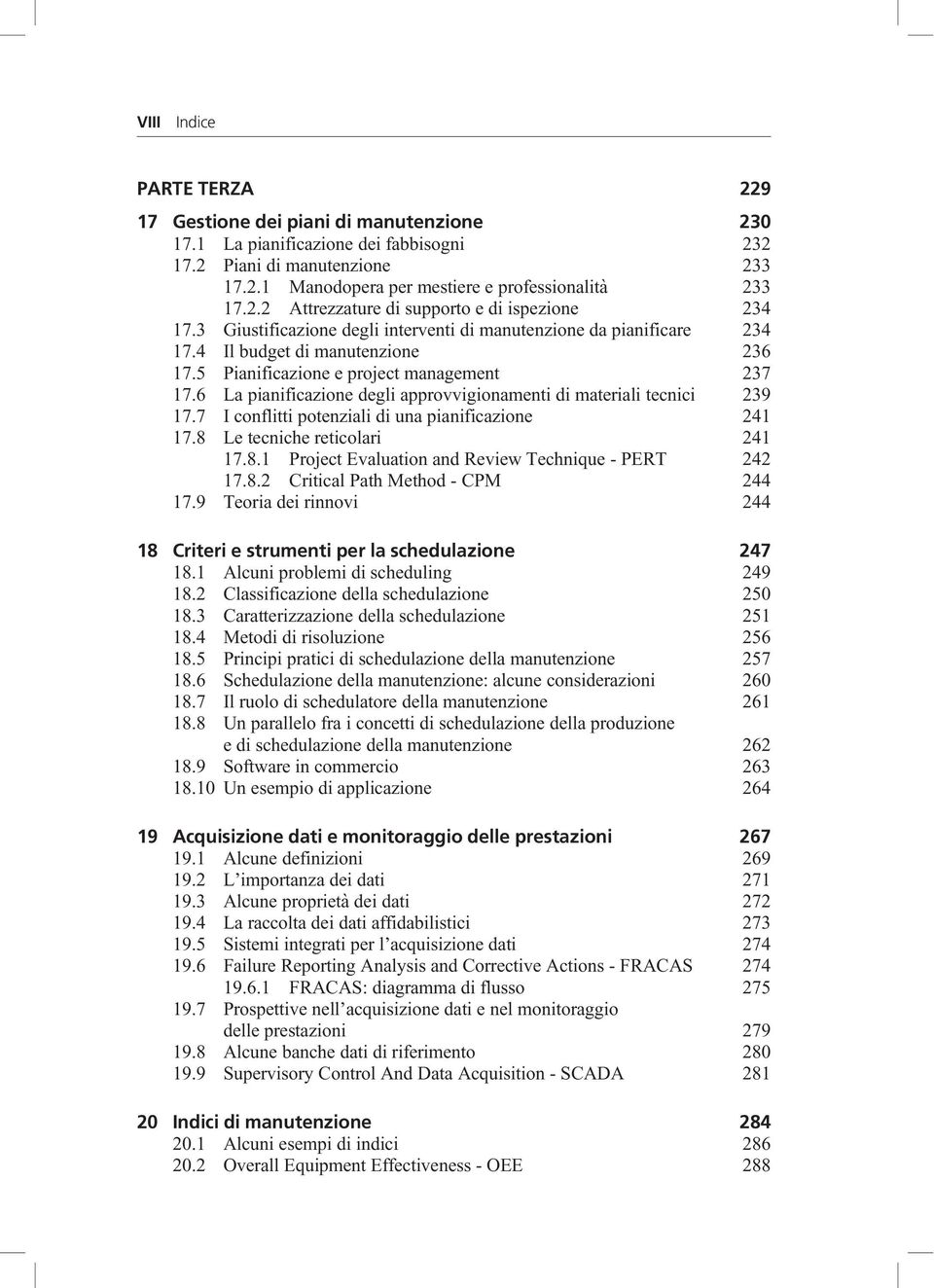 5 Pianificazione e project management 237 17.6 La pianificazione degli approvvigionamenti di materiali tecnici 239 17.7 I conflitti potenziali di una pianificazione 241 17.