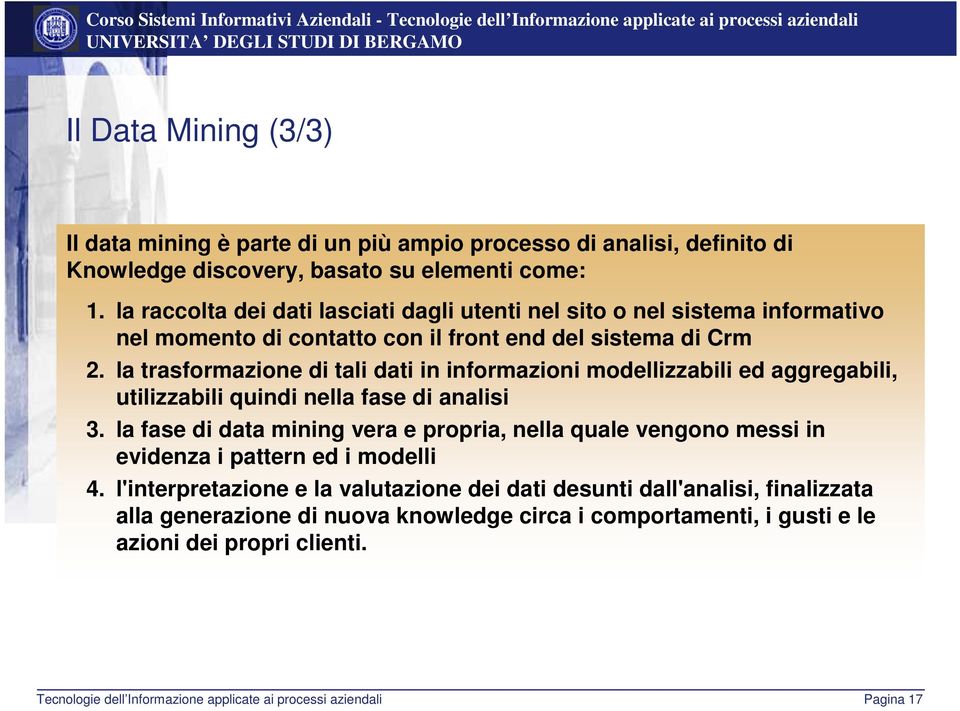 la trasformazione di tali dati in informazioni modellizzabili ed aggregabili, utilizzabili quindi nella fase di analisi 3.