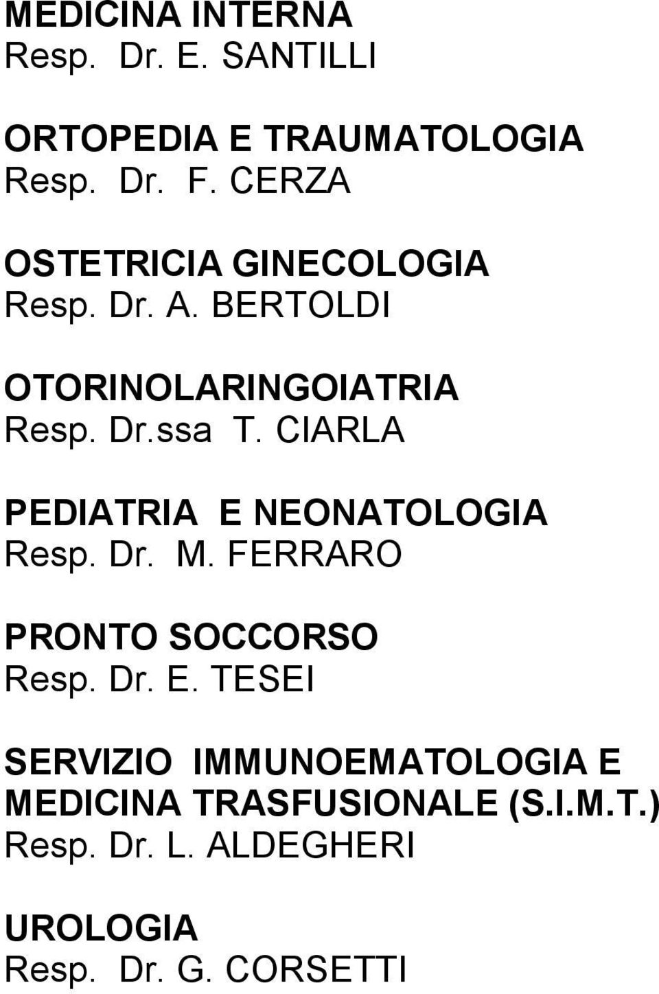 CIARLA PEDIATRIA E NEONATOLOGIA Resp. Dr. M. FERRARO PRONTO SOCCORSO Resp. Dr. E. TESEI SERVIZIO IMMUNOEMATOLOGIA E MEDICINA TRASFUSIONALE (S.