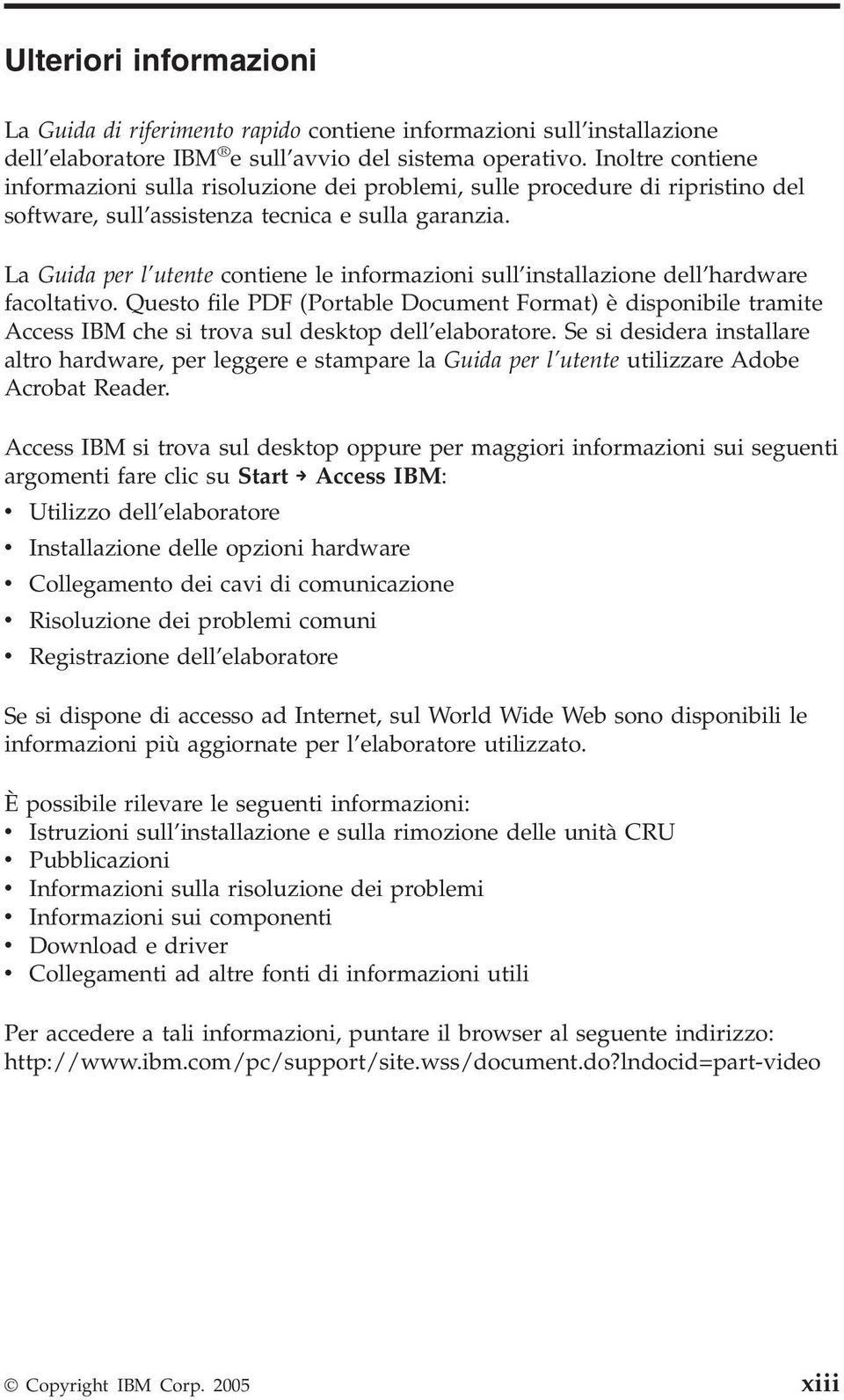 La Guida per l utente contiene le informazioni sull installazione dell hardware facoltativo.