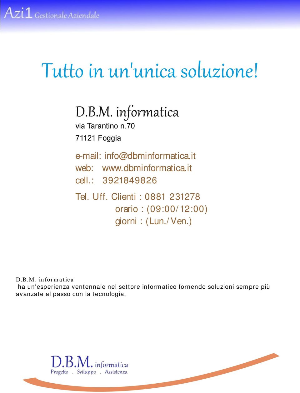 (09:00/12:00) giorni : (Lun/Ven) DBM informatica ha un'esperienza ventennale