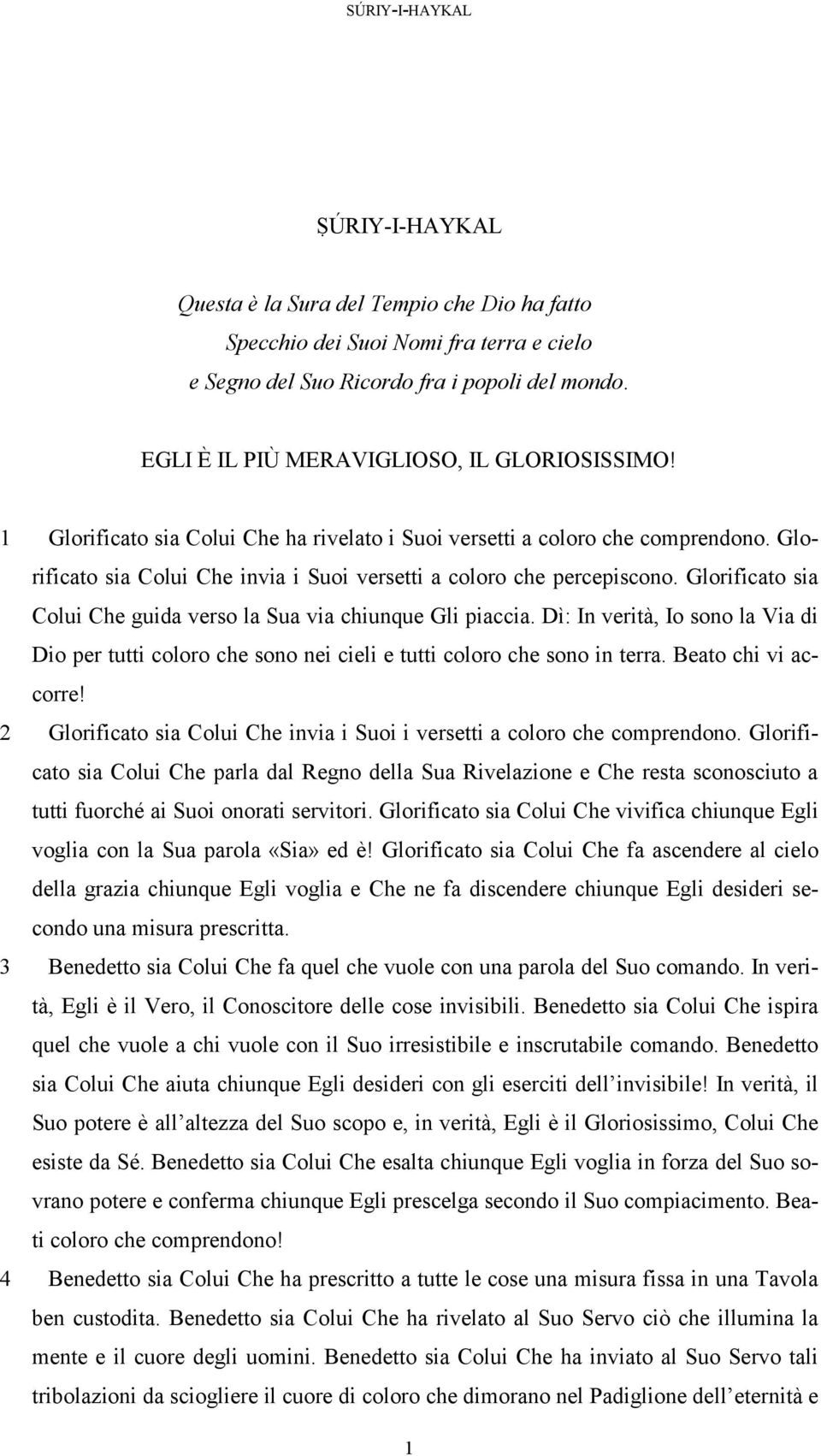 Glorificato sia Colui Che invia i Suoi versetti a coloro che percepiscono. Glorificato sia Colui Che guida verso la Sua via chiunque Gli piaccia.