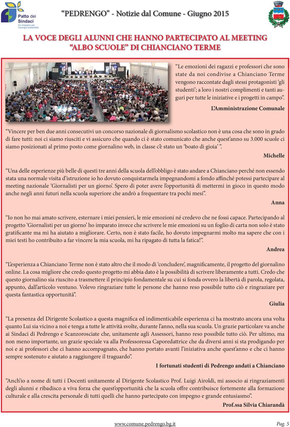 L Amministrazione Comunale Vincere per ben due anni consecutivi un concorso nazionale di giornalismo scolastico non è una cosa che sono in grado di fare tutti: noi ci siamo riusciti e vi assicuro che