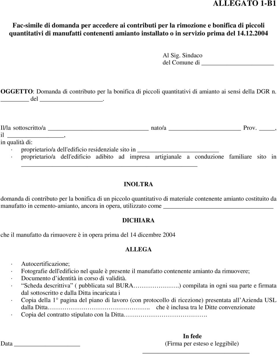 , il, in qualità di: proprietario/a dell'edificio residenziale sito in proprietario/a dell'edificio adibito ad impresa artigianale a conduzione familiare sito in INOLTRA domanda di contributo per la