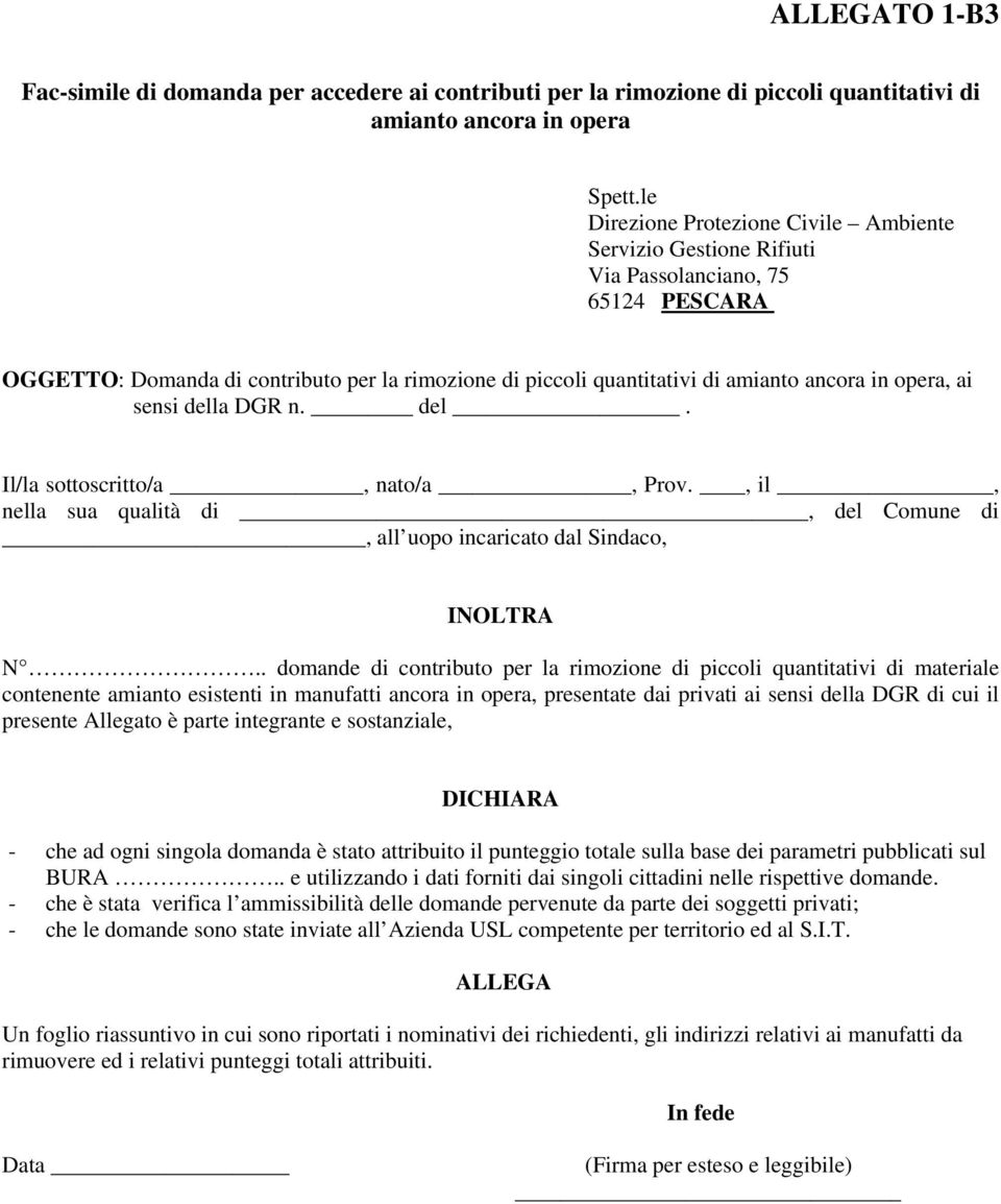 opera, ai sensi della DGR n. del. Il/la sottoscritto/a, nato/a, Prov., il, nella sua qualità di, del Comune di, all uopo incaricato dal Sindaco, INOLTRA N.