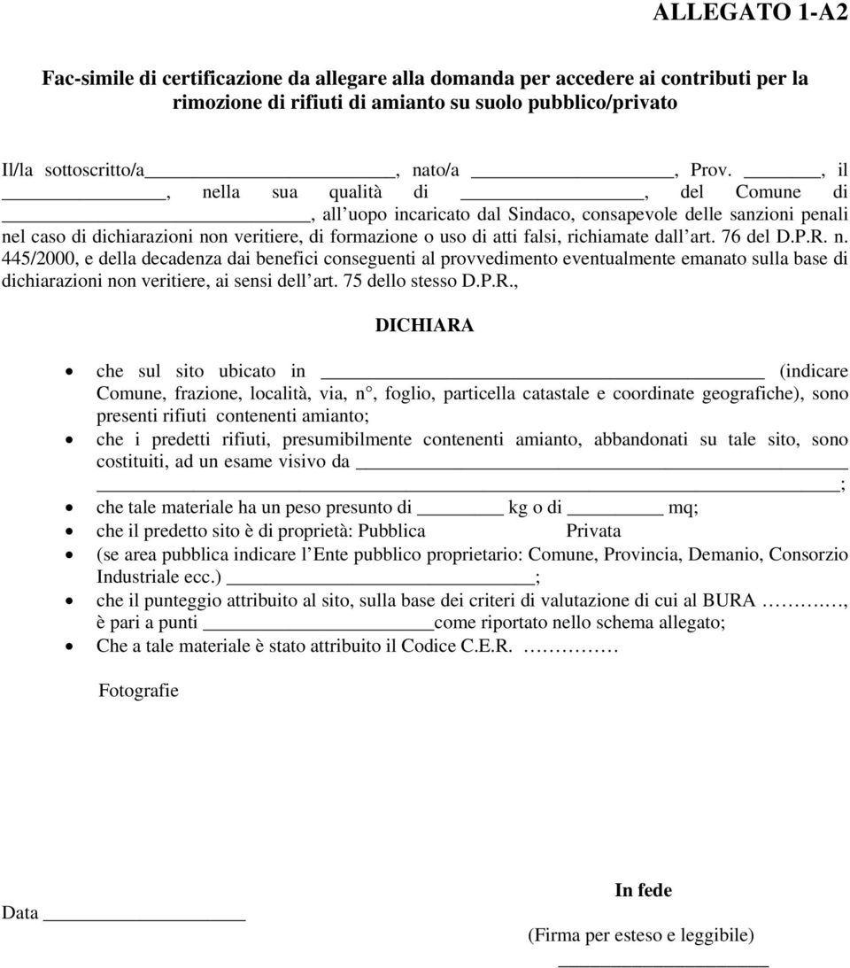 dall art. 76 del D.P.R. n. 445/2000, e della decadenza dai benefici conseguenti al provvedimento eventualmente emanato sulla base di dichiarazioni non veritiere, ai sensi dell art. 75 dello stesso D.