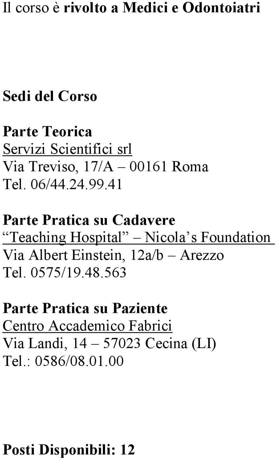 41 Parte Pratica su Cadavere Teaching Hospital Nicola s Foundation Via Albert Einstein, 12a/b