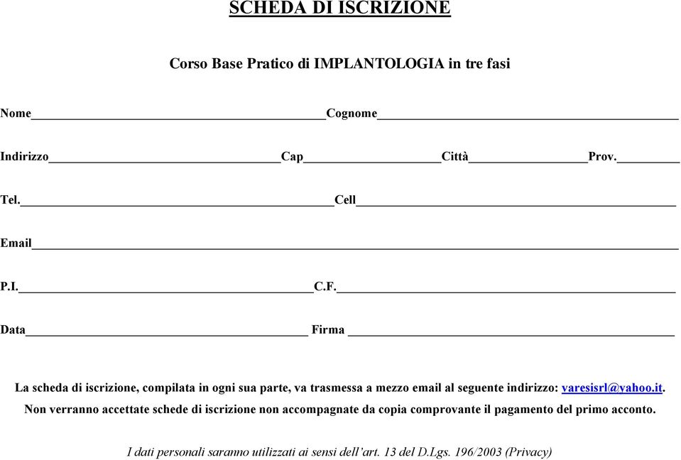 Data Firma La scheda di iscrizione, compilata in ogni sua parte, va trasmessa a mezzo email al seguente indirizzo: