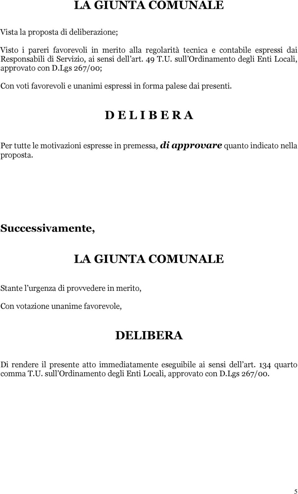 D E L I B E R A Per tutte le motivazioni espresse in premessa, di approvare quanto indicato nella proposta.