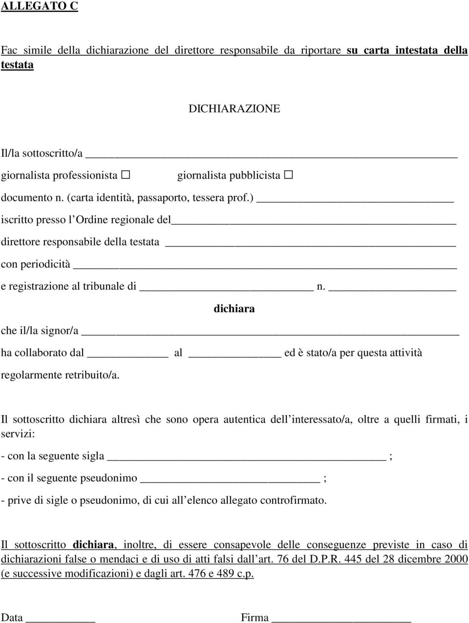 dichiara che il/la signor/a ha collaborato dal al ed è stato/a per questa attività regolarmente retribuito/a.