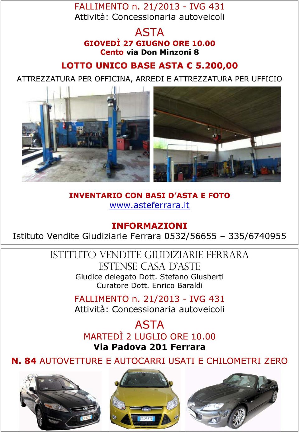 it INFORMAZIONI Istituto Vendite Giudiziarie Ferrara 0532/56655 335/6740955 ISTITUTO VENDITE GIUDIZIARIE ferrara Estense casa d aste Giudice delegato Dott.
