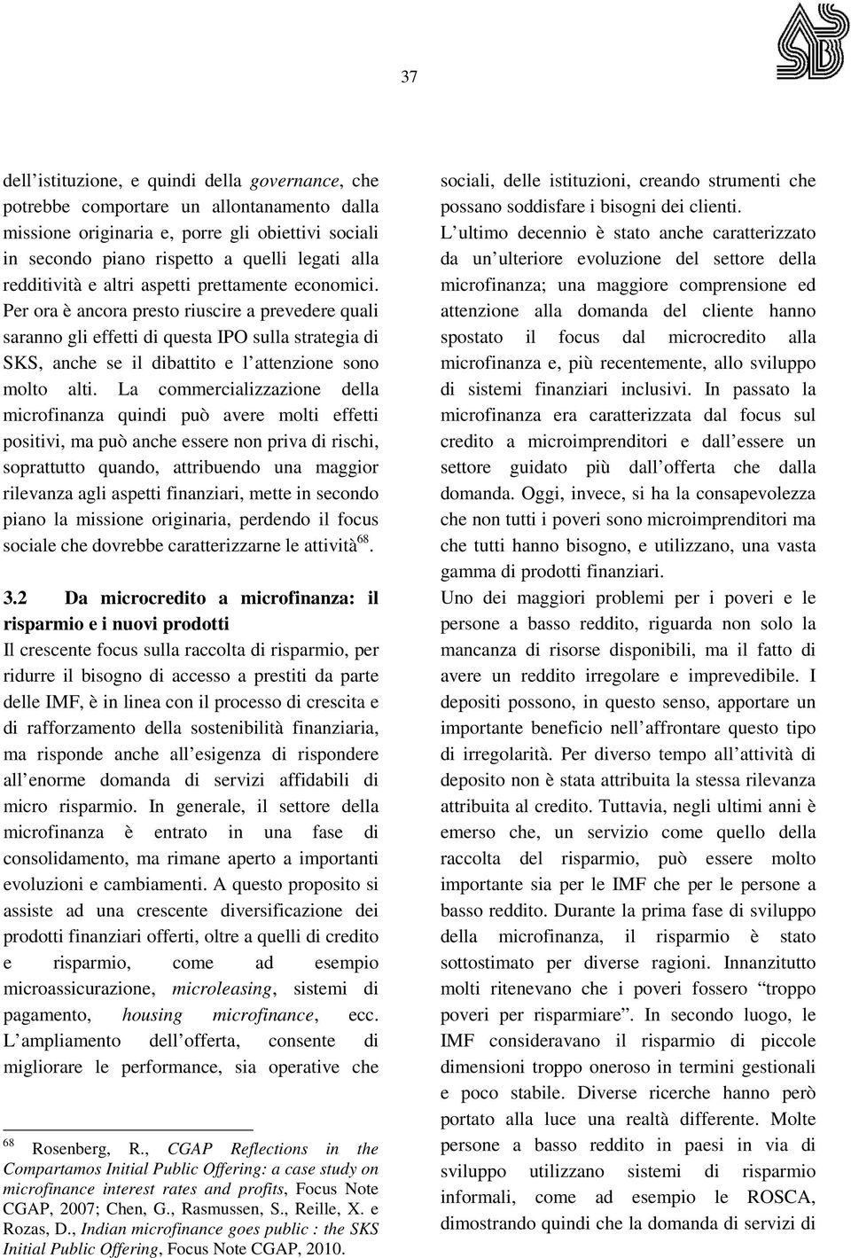 Per ora è ancora presto riuscire a prevedere quali saranno gli effetti di questa IPO sulla strategia di SKS, anche se il dibattito e l attenzione sono molto alti.