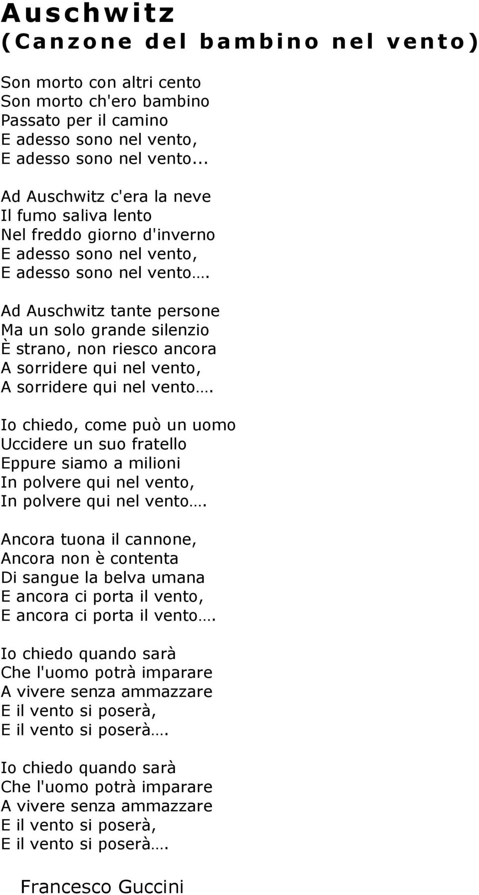 Ad Auschwitz tante persone Ma un solo grande silenzio È strano, non riesco ancora A sorridere qui nel vento, A sorridere qui nel vento.