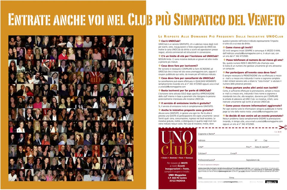 Inoltre la carta UNOClub da diritto a sconti ed agevolazioni presso negozi, attività commerciali ed istituzionali in convenzione. C è un limite di età per l iscrizione ad UNOClub? NESSUN limite.