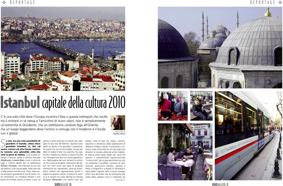 Testi e foto di Elisabetta Ziliotto Se uno, ha una sola possibilità di guardare il mondo, allora deve guardare Istanbul.