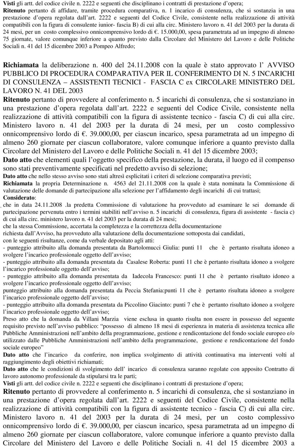 41 del 2003 per la durata di 24 mesi, per un costo complessivo onnicomprensivo lordo di. 15.