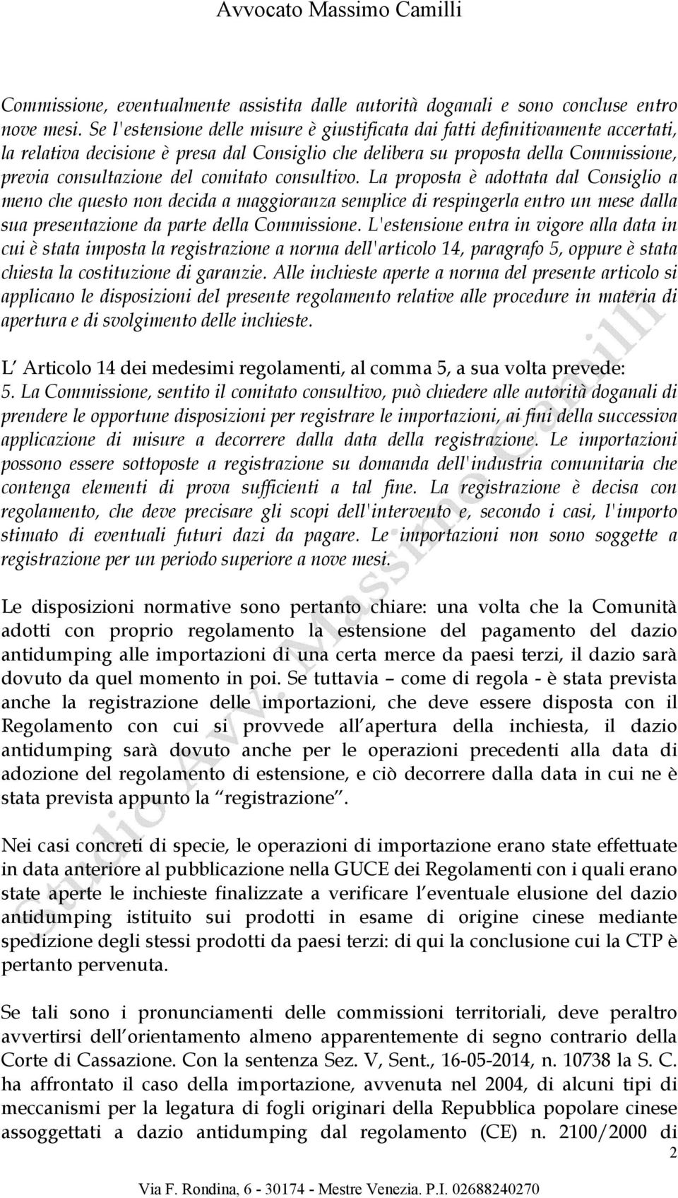 comitato consultivo. La proposta è adottata dal Consiglio a meno che questo non decida a maggioranza semplice di respingerla entro un mese dalla sua presentazione da parte della Commissione.