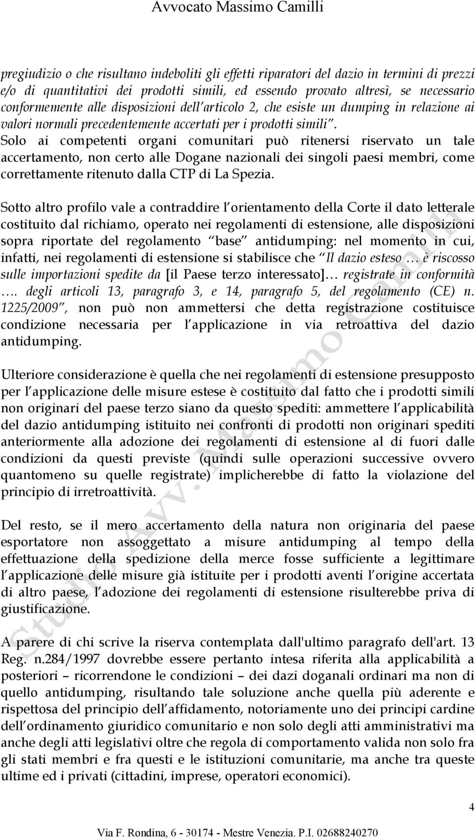 Solo ai competenti organi comunitari può ritenersi riservato un tale accertamento, non certo alle Dogane nazionali dei singoli paesi membri, come correttamente ritenuto dalla CTP di La Spezia.