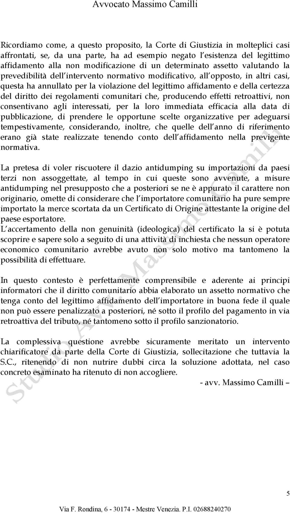 diritto dei regolamenti comunitari che, producendo effetti retroattivi, non consentivano agli interessati, per la loro immediata efficacia alla data di pubblicazione, di prendere le opportune scelte