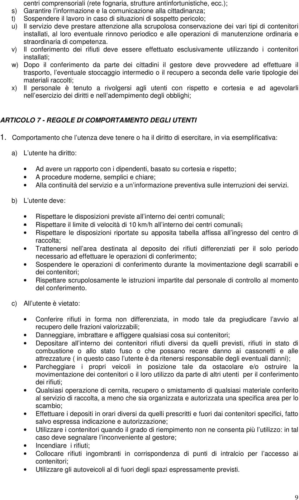 conservazione dei vari tipi di contenitori installati, al loro eventuale rinnovo periodico e alle operazioni di manutenzione ordinaria e straordinaria di competenza.