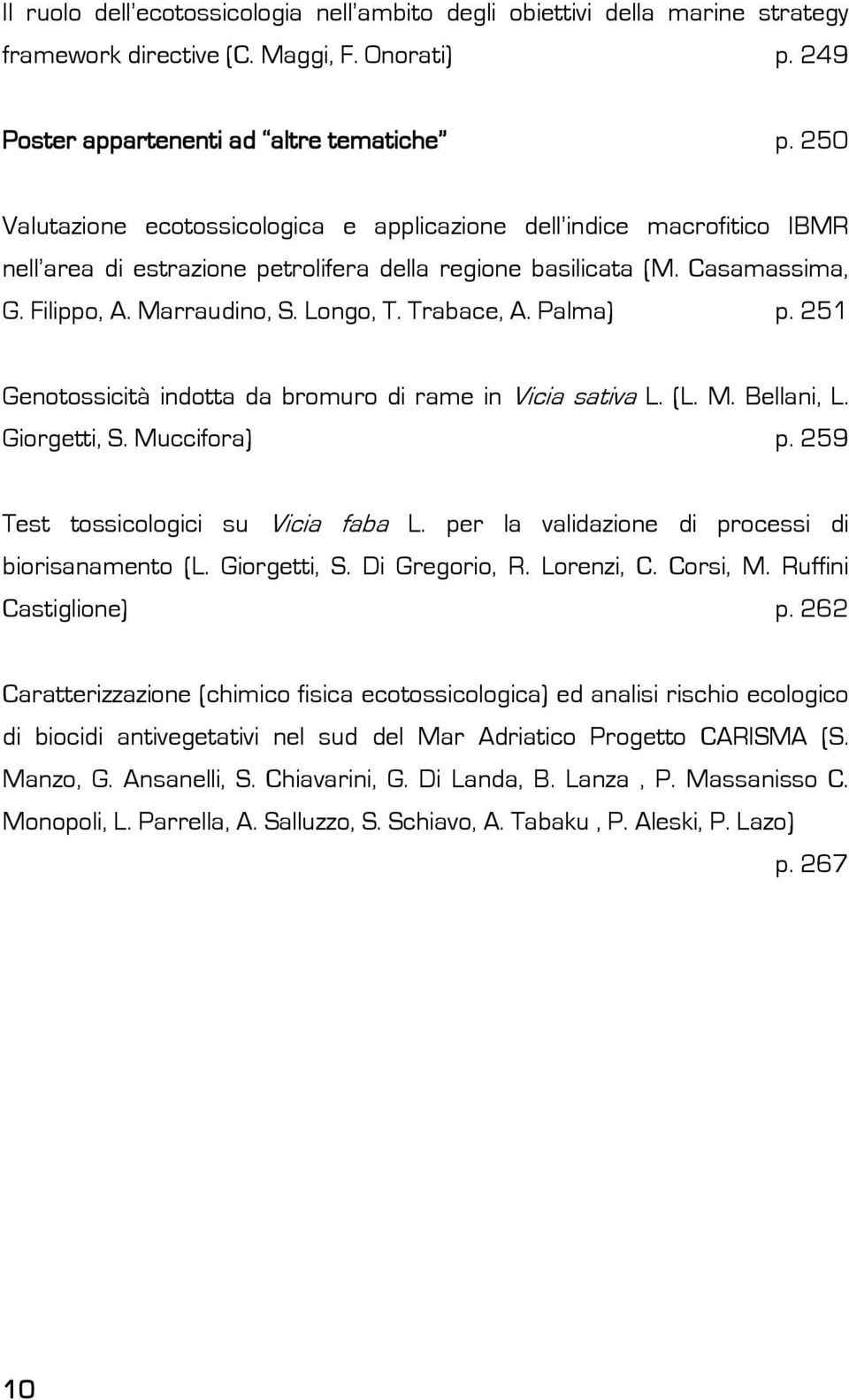 Trabace, A. Palma) p. 251 Genotossicità indotta da bromuro di rame in Vicia sativa L. (L. M. Bellani, L. Giorgetti, S. Muccifora) p. 259 Test tossicologici su Vicia faba L.