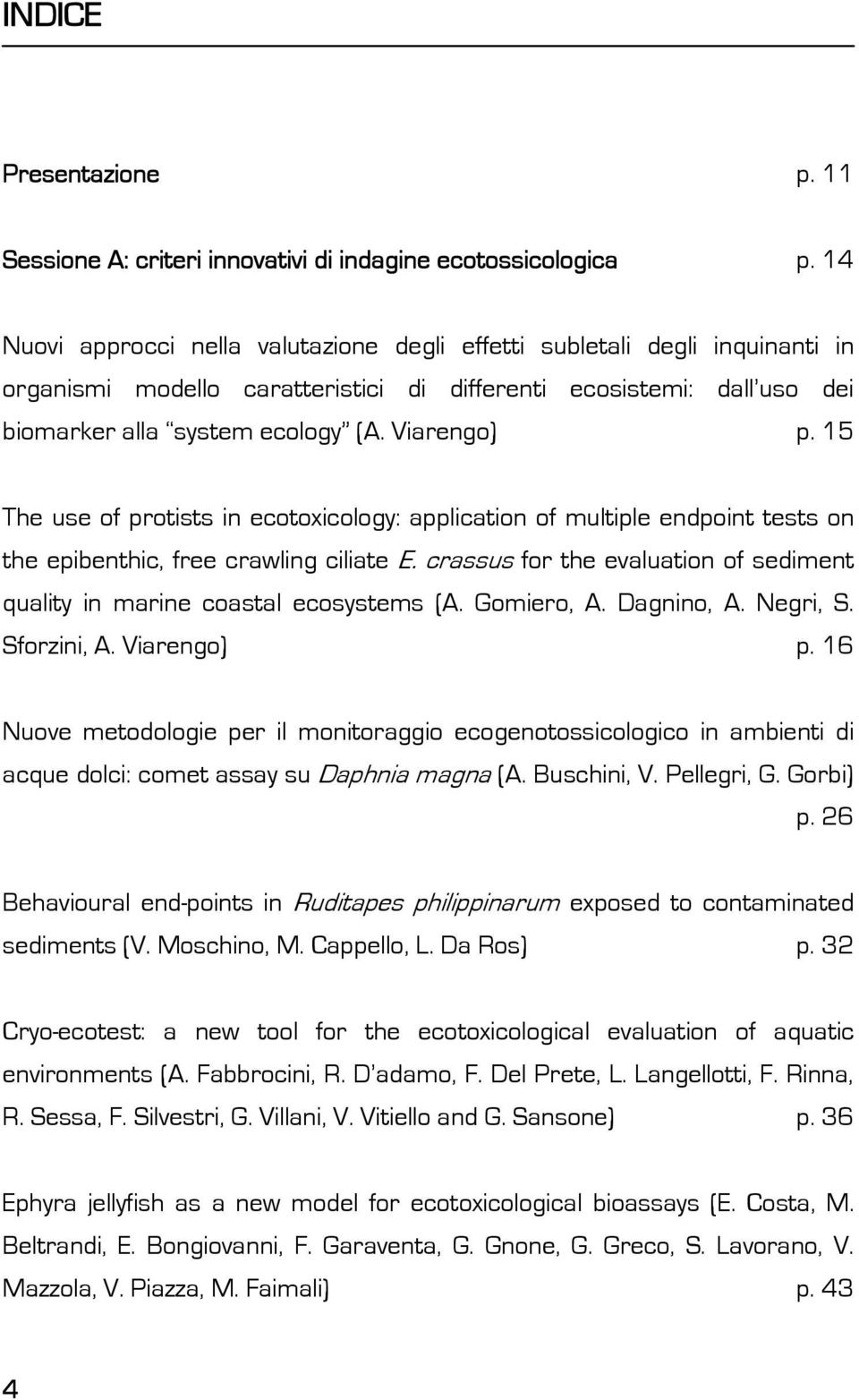 15 The use of protists in ecotoxicology: application of multiple endpoint tests on the epibenthic, free crawling ciliate E.