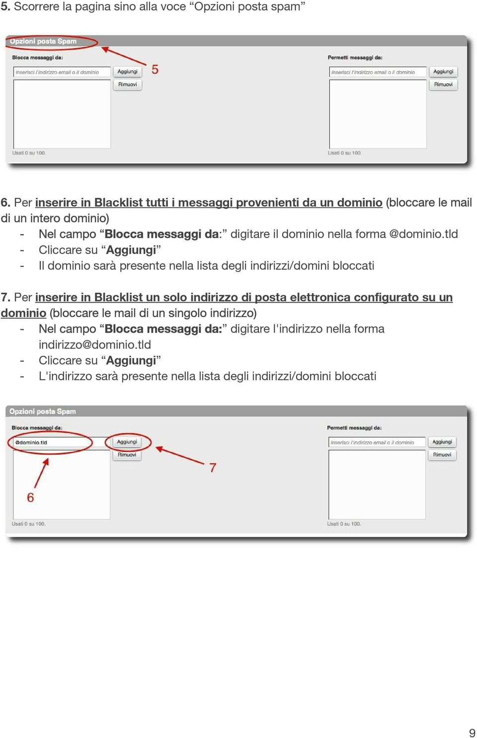 nella forma @dominio.tld - Cliccare su Aggiungi - Il dominio sarà presente nella lista degli indirizzi/domini bloccati 7.