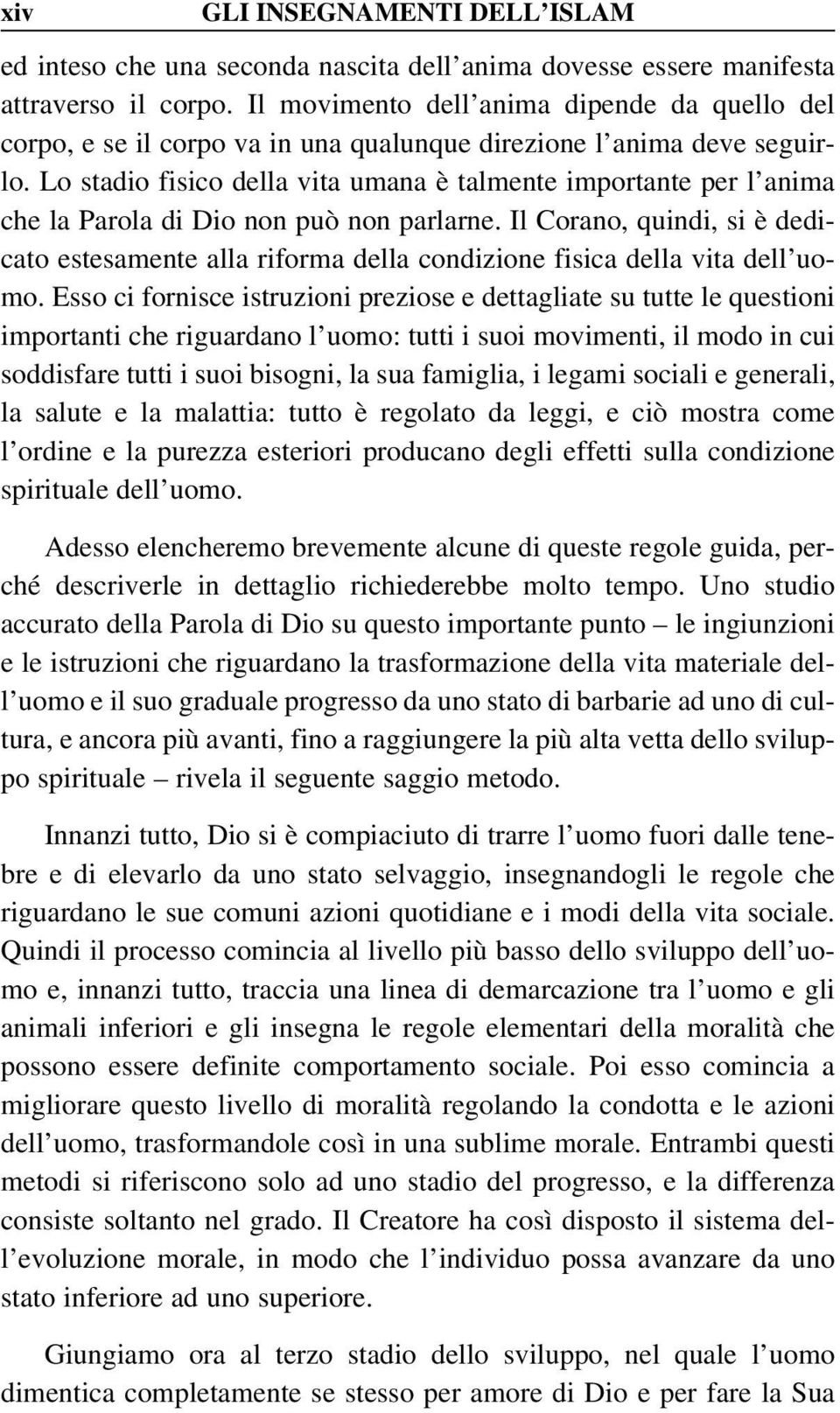 Lo stadio fisico della vita umana è talmente importante per l anima che la Parola di Dio non può non parlarne.